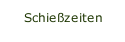 Schie&szlig;zeiten